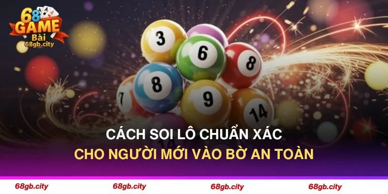 Cách Soi Lô Chuẩn Xác Cho Người Mới Vào Bờ An Toàn 1 Cách Soi Lô Chuẩn Xác Cho Người Mới Vào Bờ An Toàn