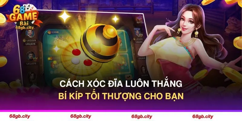 Cách Xóc Đĩa Luôn Thắng - Bí Kíp Tối Thượng Cho Bạn 1 Cách Xóc Đĩa Luôn Thắng - Bí Kíp Tối Thượng Cho Bạn